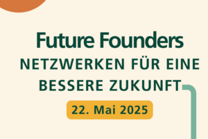 Future Founders – Netzwerken für eine bessere Zukunft