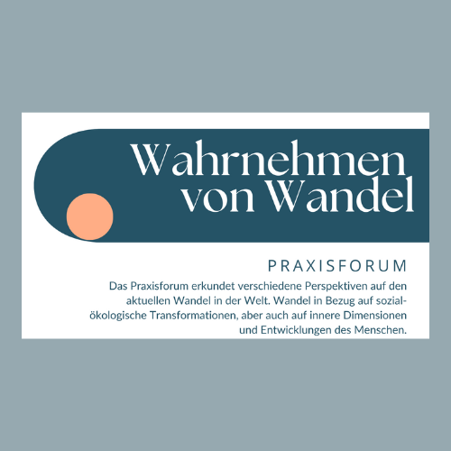 „Wahrnehmen von Wandel“ – Praxisforum an der Alanus Hochschule