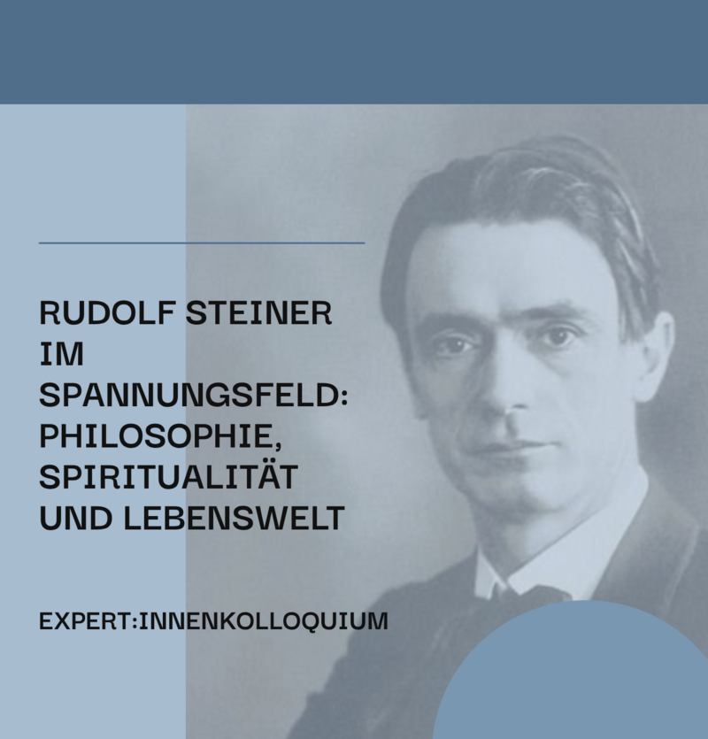 Expert:innenkolloquium: Steiner im Spannungsfeld von Philosophie, Spiritualität und Lebenswelt
