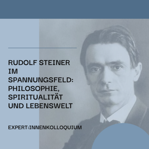 Expert:innenkolloquium: Steiner im Spannungsfeld von Philosophie, Spiritualität und Lebenswelt