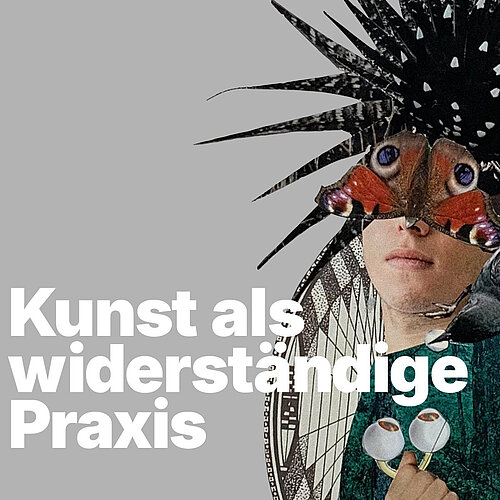 Ringvorlesung: Kunst als widerständige Praxis