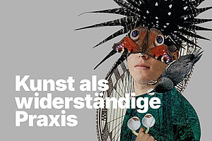 Ringvorlesung: Kunst als widerständige Praxis