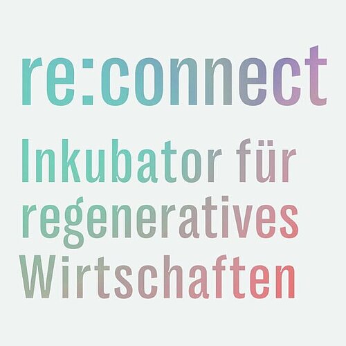 Bund fördert „re:connect – Inkubator für regeneratives Wirtschaften“