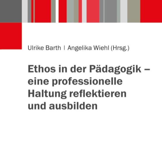 Neuerscheinung: Ethos in der Pädagogik - eine professionelle Haltung reflektieren und ausbilden