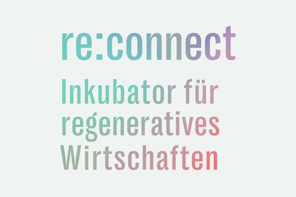 Bund fördert „re:connect – Inkubator für regeneratives Wirtschaften“