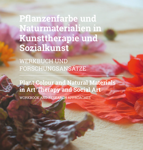 Pflanzenfarbe und Naturmaterialien in Kunsttherapie und Sozialkunst (2021)