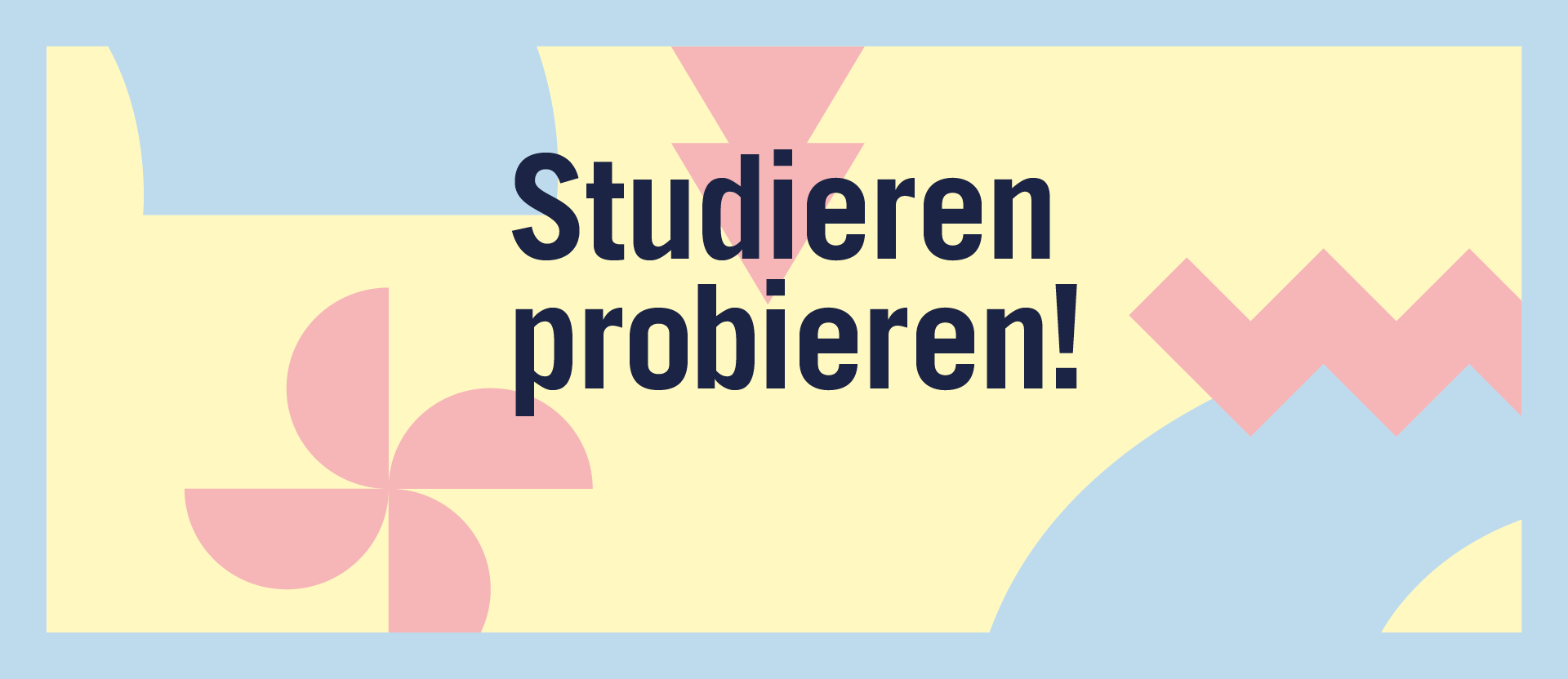 Grafik mit dem Schriftzug „Studieren probieren!“ in dunkelblauer Schrift auf gelbem Hintergrund, umgeben von abstrakten Formen in Rosa und Hellblau.