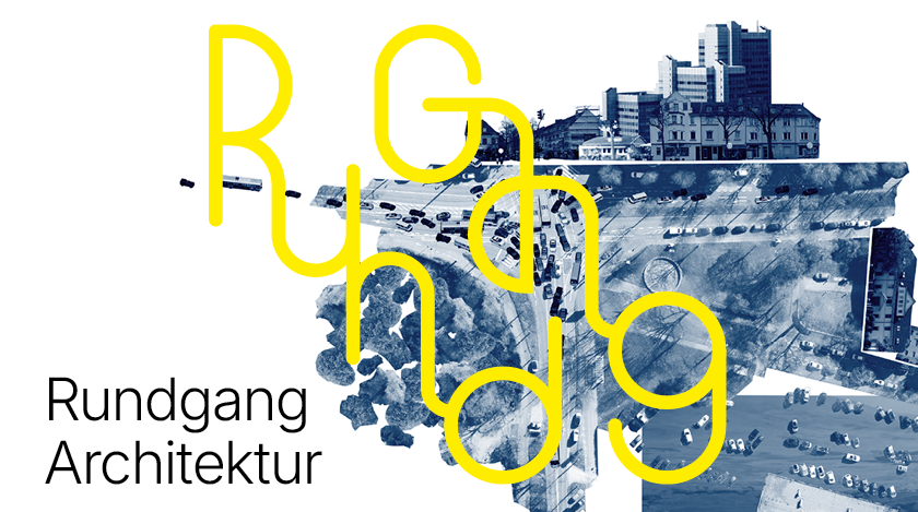Grafisches Plakat mit dem Text „Rundgang Architektur“. Im Hintergrund ist eine blau eingefärbte Luftaufnahme einer Kreuzung mit Autos und Gebäuden zu sehen. Dar