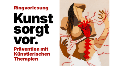 Plakat einer Ringvorlesung mit dem Titel „Kunst sorgt vor. Prävention mit Künstlerischen Therapien“. Links steht der Text in großen roten und schwarzen Buchstab