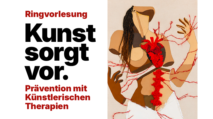 Plakat einer Ringvorlesung mit dem Titel „Kunst sorgt vor. Prävention mit Künstlerischen Therapien“. Links steht der Text in großen roten und schwarzen Buchstab