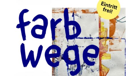Plakat mit blauem handschriftlichen Schriftzug „farb wege“ vor einem abstrakten, bunten Hintergrund aus Pinselstrichen in Orange, Gelb und Blau; oben rechts ein